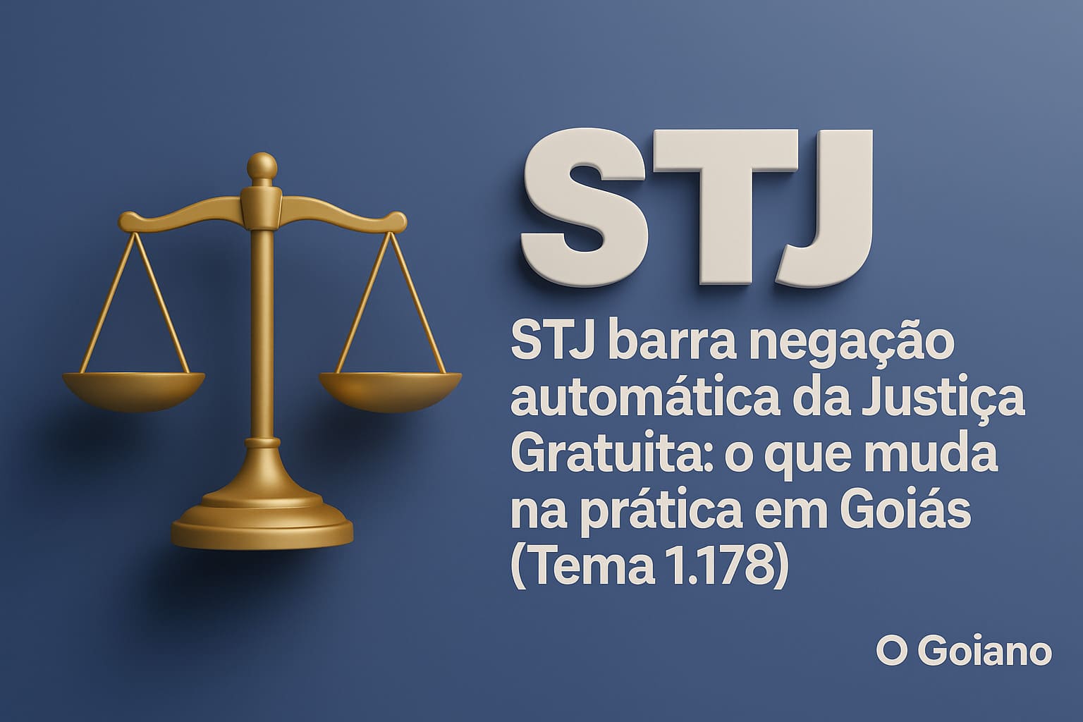 STJ barra negação automática da Justiça Gratuita: o que muda na prática em Goiás (Tema 1.178)